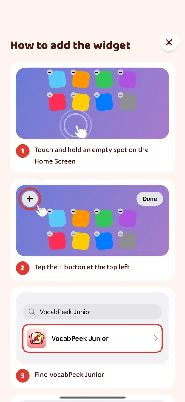 The "How to add the widget" screen with numbered steps: touch and hold an empty spot on the Home Screen, tap the + button at the top left, and find VocabPeek Junior in the list